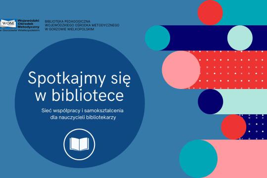 Spotkanie w ramach „Sieci współpracy i samokształcenia dla nauczycieli bibliotekarzy”